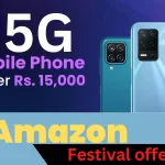 Amazon Festival Great offer : मात्र 10 हजार से 15 हजार में फूल 5G मोबाइल फोन, 50% off price दिवाली फेस्टिवल और..